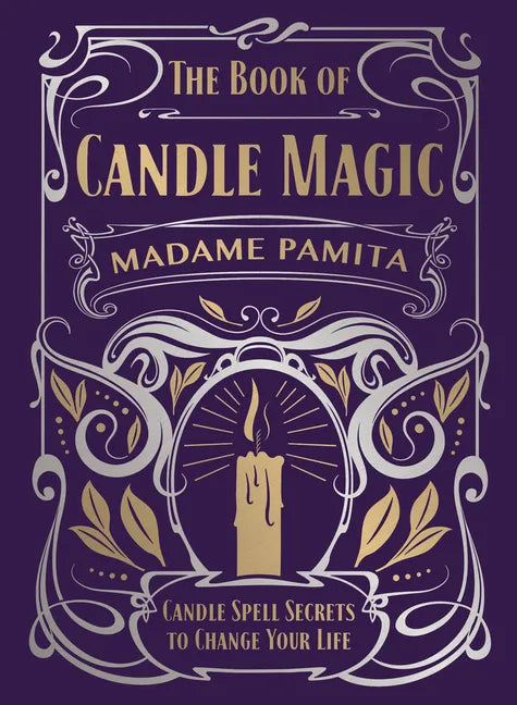 The Book of Candle Magic: Candle Spell Secrets to Change Your Life - Hardcover