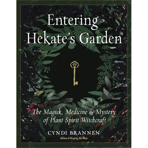 Entering Hekate's Garden: The Magick, Medicine & Mystery of Plant Spirit Witchcraft - Paperback