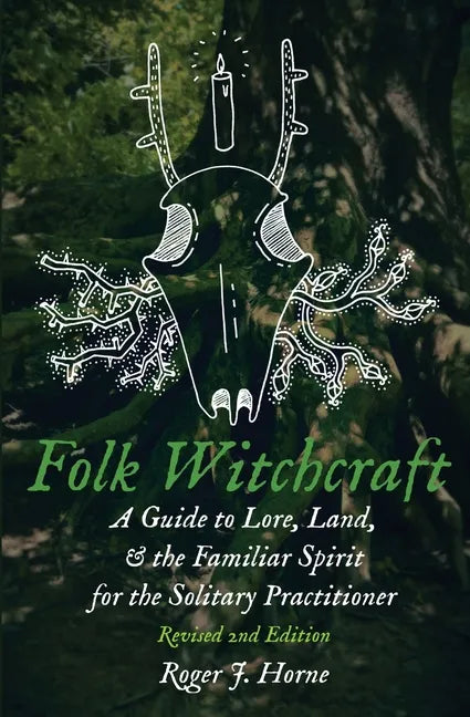 Folk Witchcraft: A Guide to Lore, Land, and the Familiar Spirit for the Solitary Practitioner - Paperback