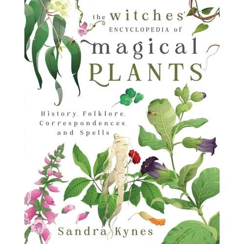 The Witches' Encyclopedia of Magical Plants: History, Folklore, Correspondences, and Spells - Paperback